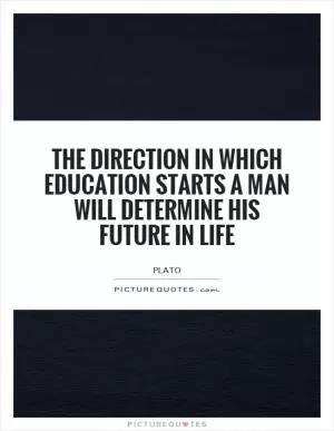 The direction in which education starts a man will determine his future in life Picture Quote #1