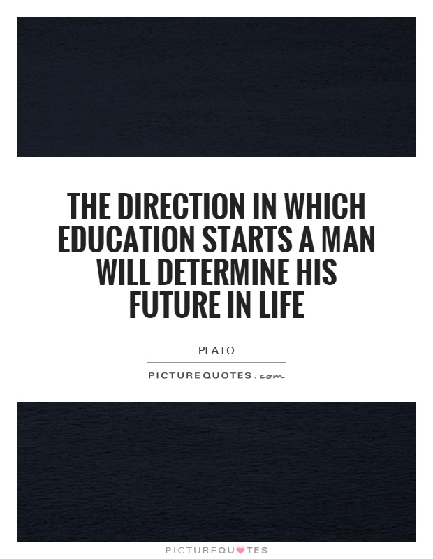 The direction in which education starts a man will determine his future in life Picture Quote #1