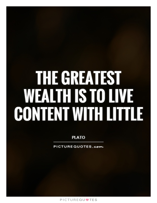 The greatest wealth is to live content with little Picture Quote #1