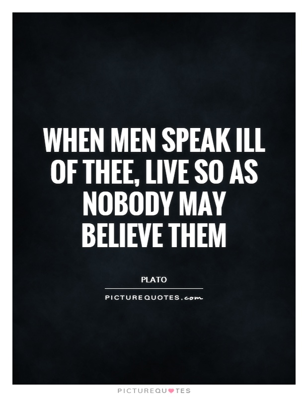 When men speak ill of thee, live so as nobody may believe them Picture Quote #1