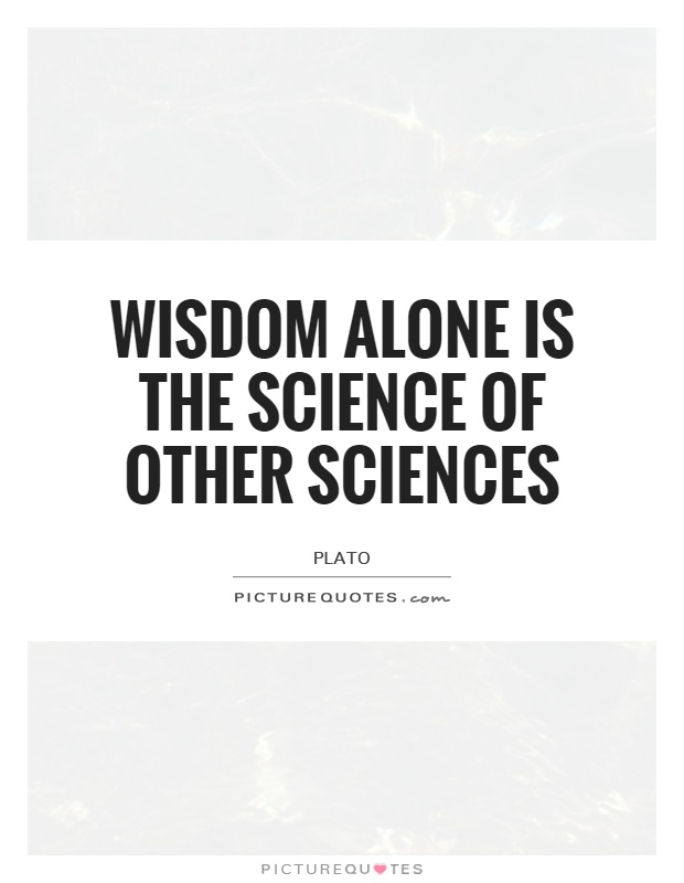 Wisdom alone is the science of other sciences Picture Quote #1