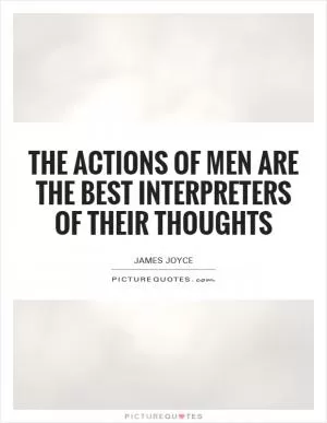 The actions of men are the best interpreters of their thoughts Picture Quote #1