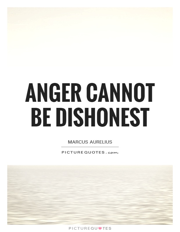 Anger cannot be dishonest Picture Quote #1