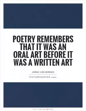 Poetry remembers that it was an oral art before it was a written art Picture Quote #1