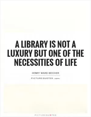 A library is not a luxury but one of the necessities of life Picture Quote #1