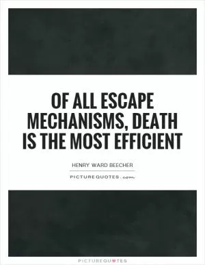Of all escape mechanisms, death is the most efficient Picture Quote #1