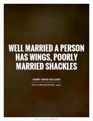 Well married a person has wings, poorly married shackles Picture Quote #1