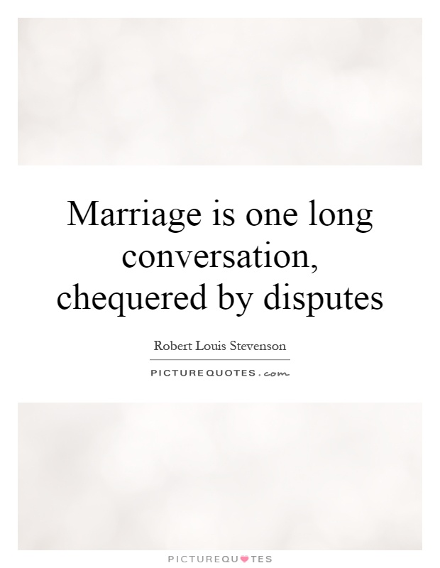 Marriage is one long conversation, chequered by disputes Picture Quote #1