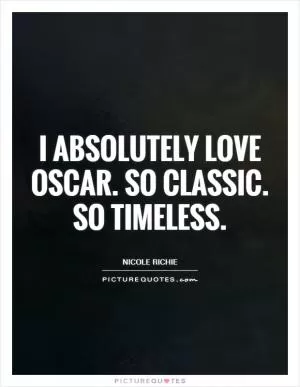 I absolutely love Oscar. So classic. So timeless Picture Quote #1