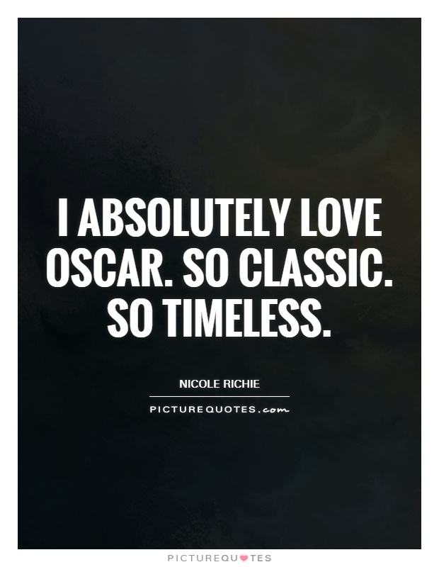 I absolutely love Oscar. So classic. So timeless Picture Quote #1
