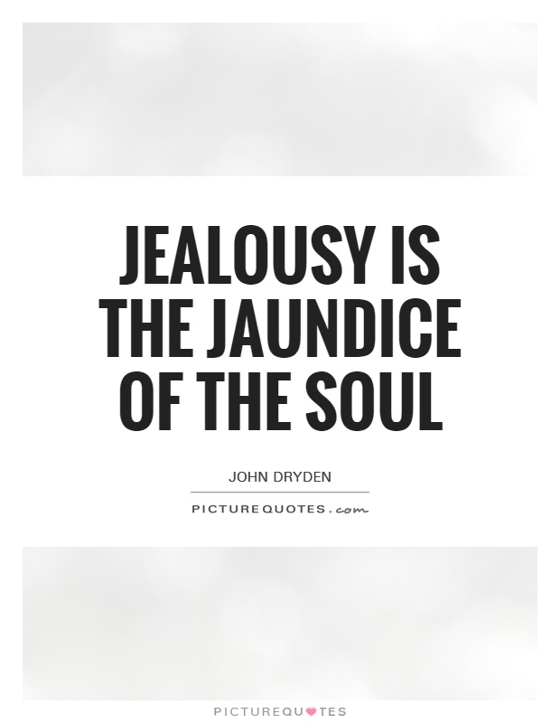 Jealousy is the jaundice of the soul Picture Quote #1