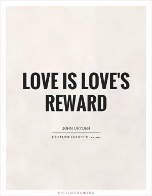 Love is love's reward Picture Quote #1
