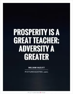 Prosperity is a great teacher; adversity a greater Picture Quote #1