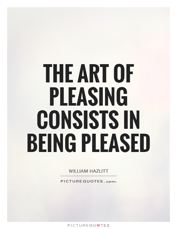 The art of pleasing consists in being pleased Picture Quote #1