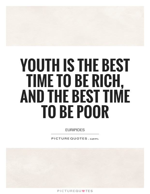Youth is the best time to be rich, and the best time to be poor Picture Quote #1