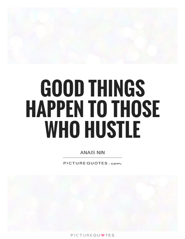 Good things happen to those who hustle Picture Quote #1