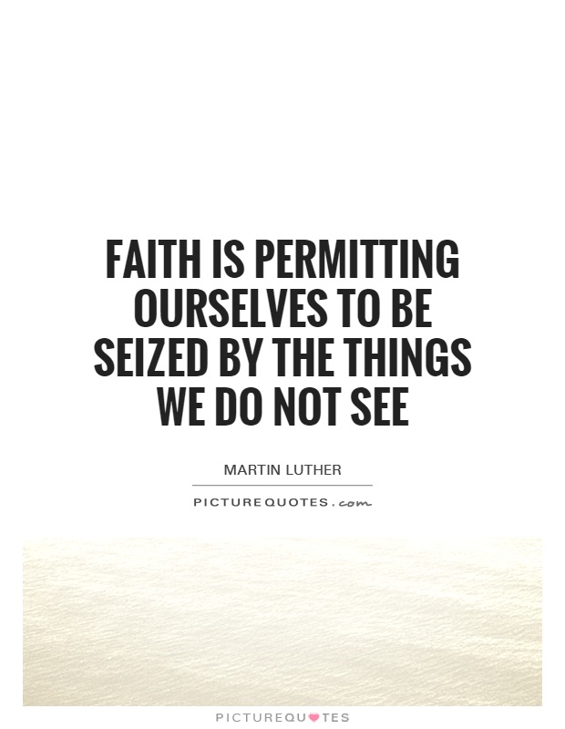 Faith is permitting ourselves to be seized by the things we do not see Picture Quote #1