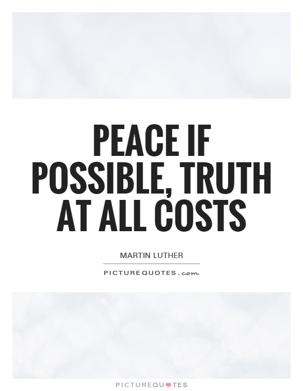Peace if possible, truth at all costs Picture Quote #1