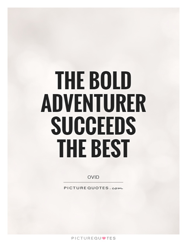 The bold adventurer succeeds the best Picture Quote #1