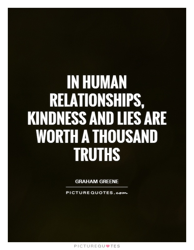 In human relationships, kindness and lies are worth a thousand truths Picture Quote #1