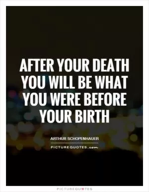 After your death you will be what you were before your birth Picture Quote #1