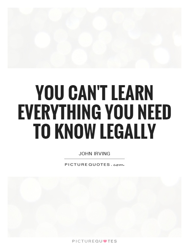 You can't learn everything you need to know legally Picture Quote #1