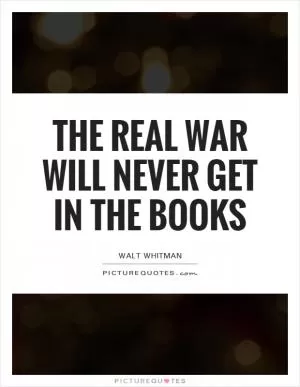The real war will never get in the books Picture Quote #1