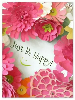 Just be happy! Picture Quote #1