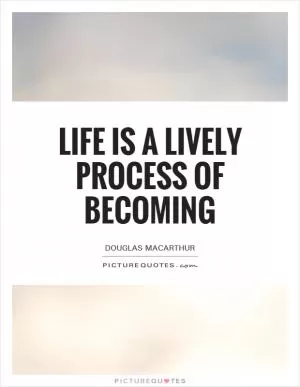 Life is a lively process of becoming Picture Quote #1