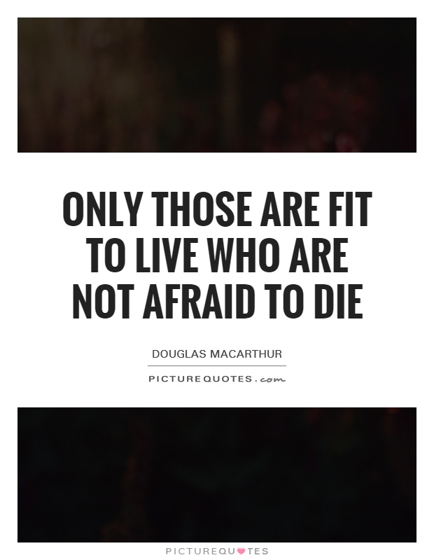 Only those are fit to live who are not afraid to die Picture Quote #1