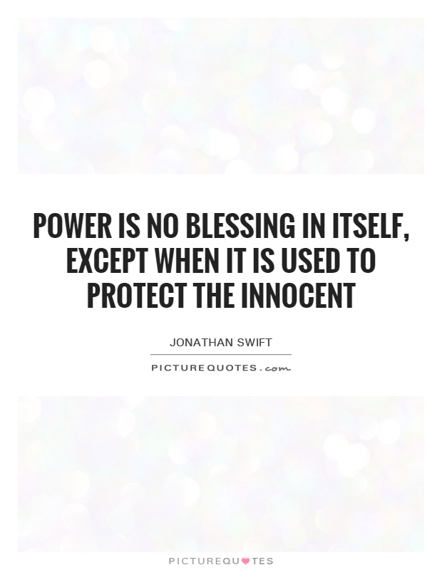 Power is no blessing in itself, except when it is used to protect the innocent Picture Quote #1