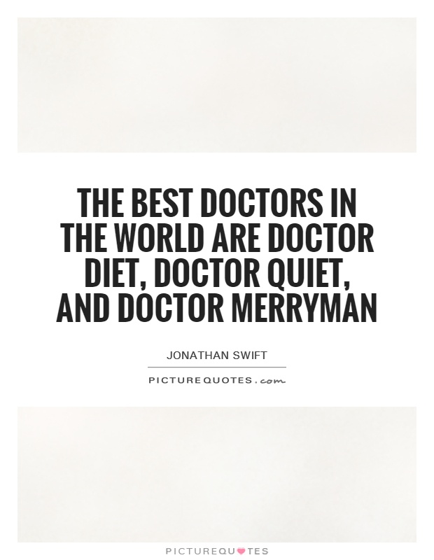 The best doctors in the world are Doctor Diet, Doctor Quiet, and Doctor Merryman Picture Quote #1