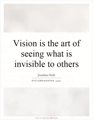 Vision is the art of seeing what is invisible to others Picture Quote #1