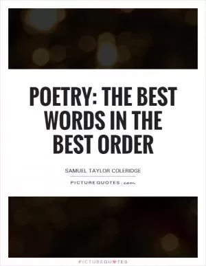 Poetry: the best words in the best order Picture Quote #1