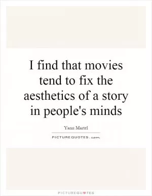 I find that movies tend to fix the aesthetics of a story in people's minds Picture Quote #1