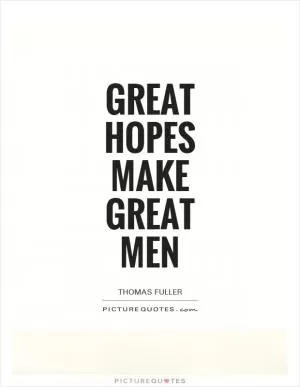 Great hopes make great men Picture Quote #1