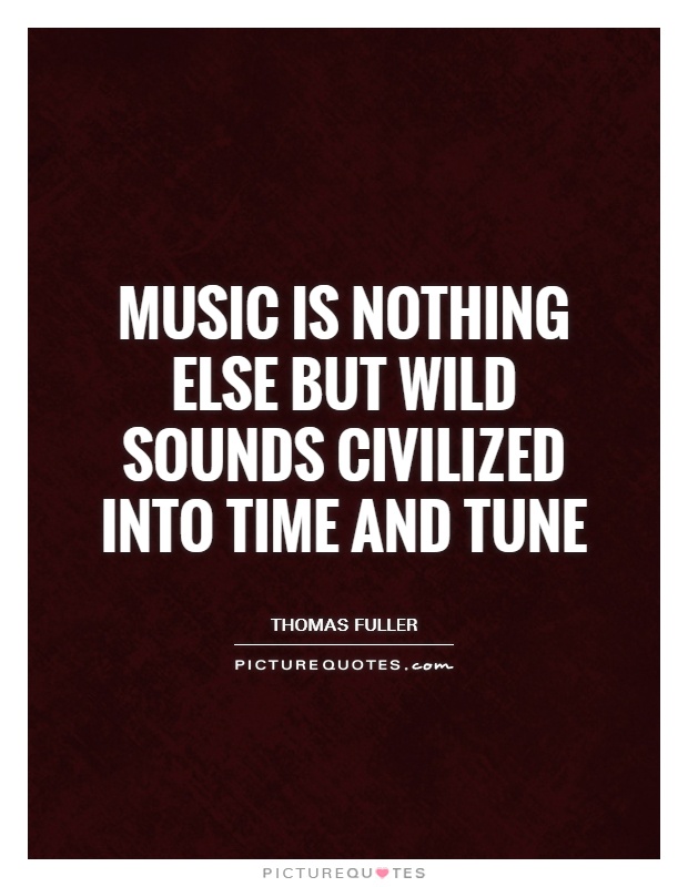 Music is nothing else but wild sounds civilized into time and tune Picture Quote #1