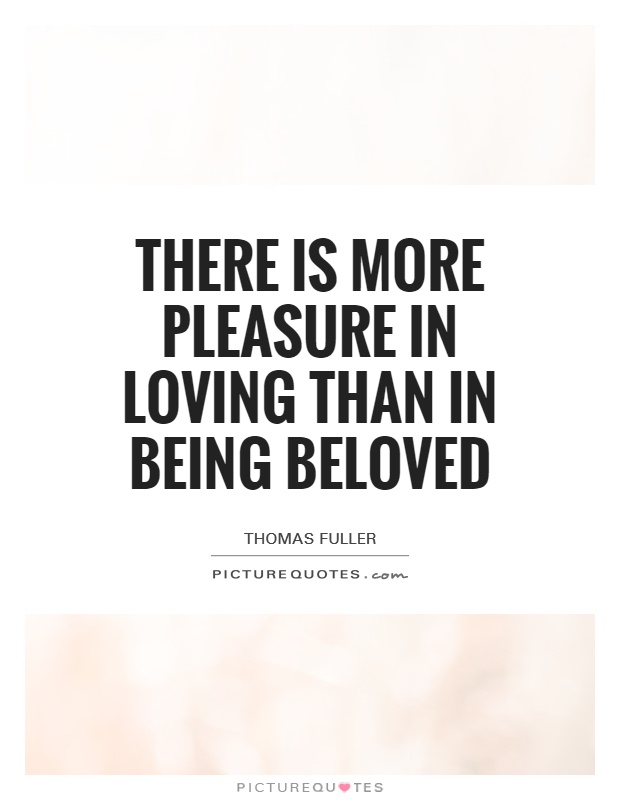 There is more pleasure in loving than in being beloved Picture Quote #1