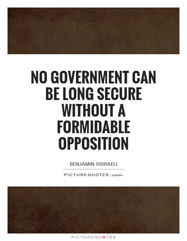 No Government can be long secure without a formidable Opposition Picture Quote #1