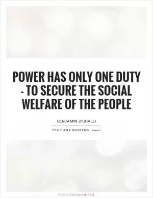 Power has only one duty - to secure the social welfare of the People Picture Quote #1