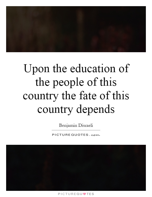 Upon the education of the people of this country the fate of this country depends Picture Quote #1