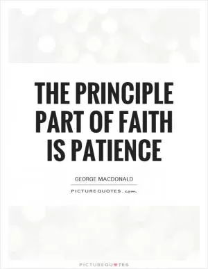 The principle part of faith is patience Picture Quote #1