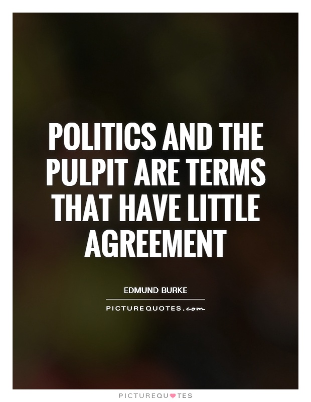 Politics and the pulpit are terms that have little agreement Picture Quote #1