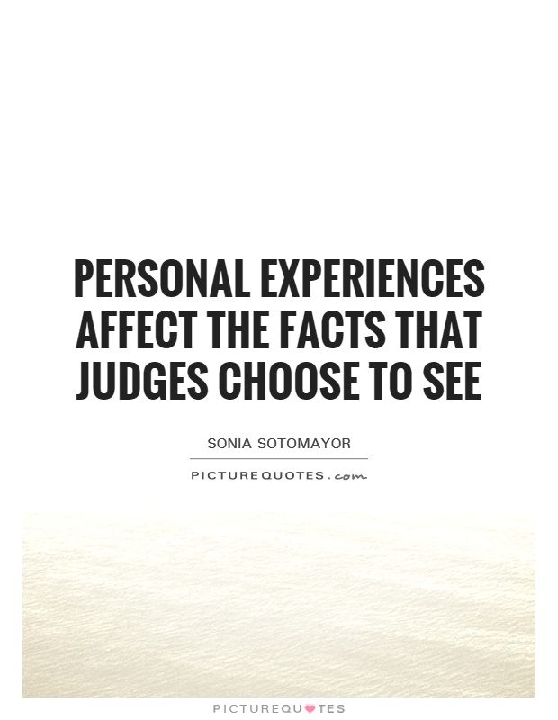 Personal experiences affect the facts that judges choose to see Picture Quote #1