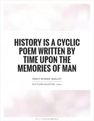 History is a cyclic poem written by time upon the memories of man Picture Quote #1