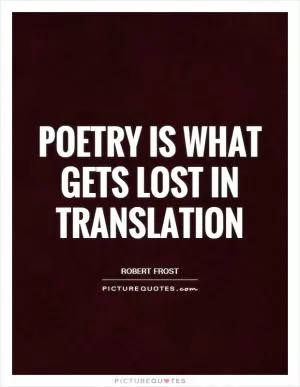 Poetry is what gets lost in translation Picture Quote #1