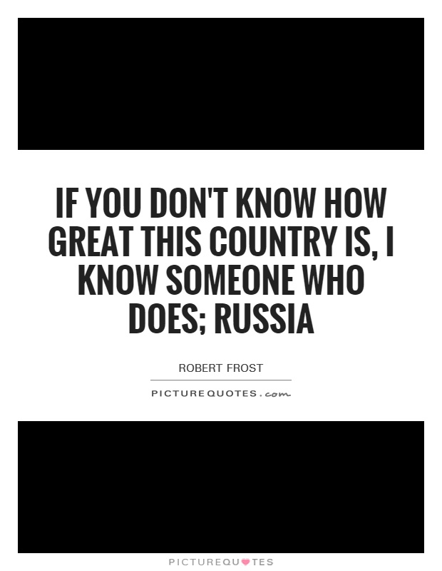 If you don't know how great this country is, I know someone who does; Russia Picture Quote #1
