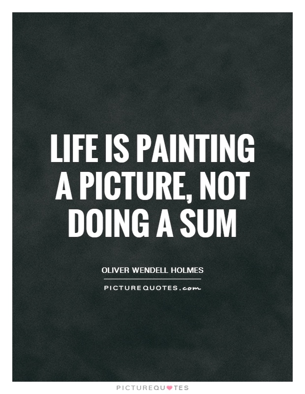 Life is painting a picture, not doing a sum Picture Quote #1