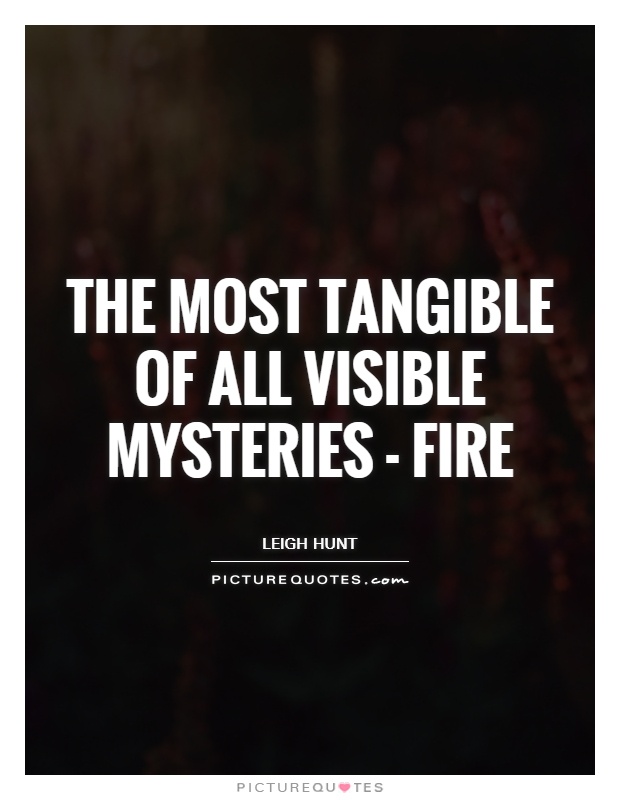 The most tangible of all visible mysteries - fire Picture Quote #1