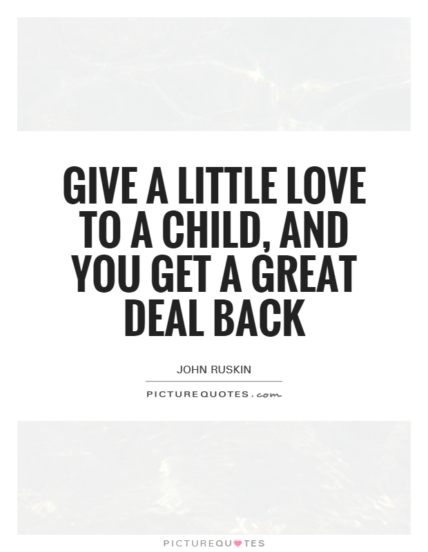 Give a little love to a child, and you get a great deal back Picture Quote #1